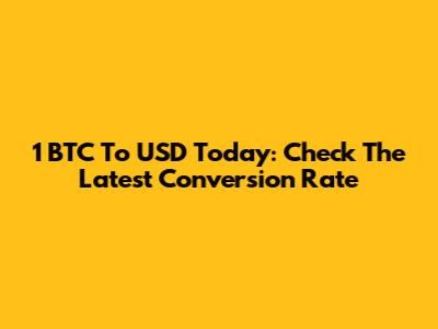 1 BTC To USD Today: Check The Latest Conversion Rate