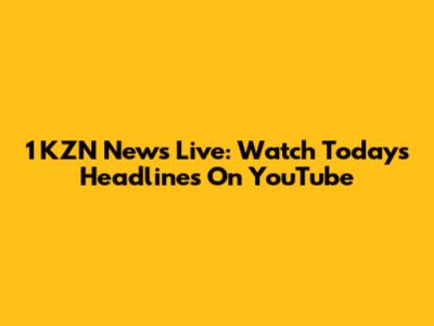 1 KZN News Live: Watch Today's Headlines On YouTube