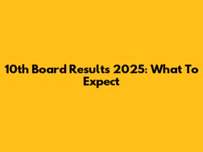 10th Board Results 2025: What To Expect