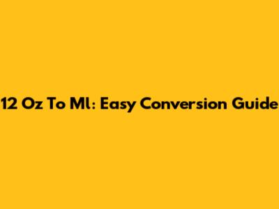 12 Oz To Ml: Easy Conversion Guide