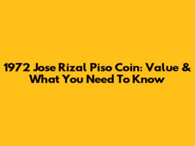 1972 Jose Rizal Piso Coin: Value & What You Need To Know