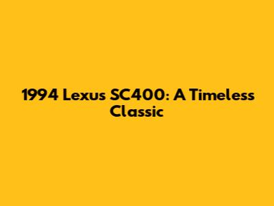1994 Lexus SC400: A Timeless Classic