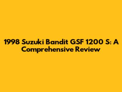 1998 Suzuki Bandit GSF 1200 S: A Comprehensive Review