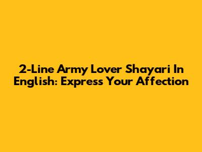 2-Line Army Lover Shayari In English: Express Your Affection