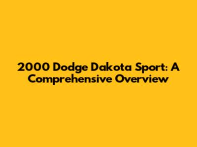 2000 Dodge Dakota Sport: A Comprehensive Overview