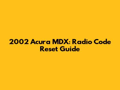 2002 Acura MDX: Radio Code Reset Guide