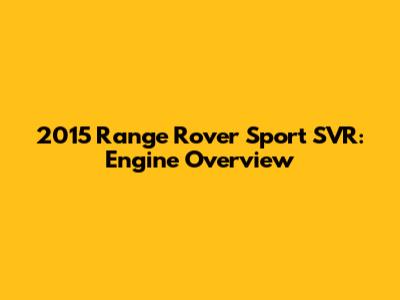 2015 Range Rover Sport SVR: Engine Overview