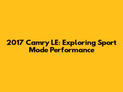2017 Camry LE: Exploring Sport Mode Performance