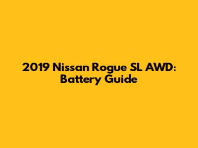 2019 Nissan Rogue SL AWD: Battery Guide