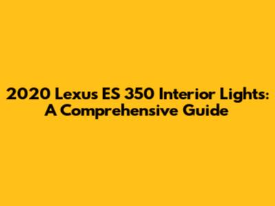 2020 Lexus ES 350 Interior Lights: A Comprehensive Guide