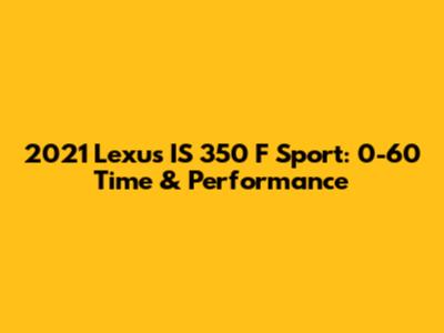 2021 Lexus IS 350 F Sport: 0-60 Time & Performance