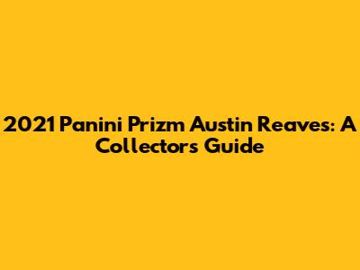 2021 Panini Prizm Austin Reaves: A Collector's Guide