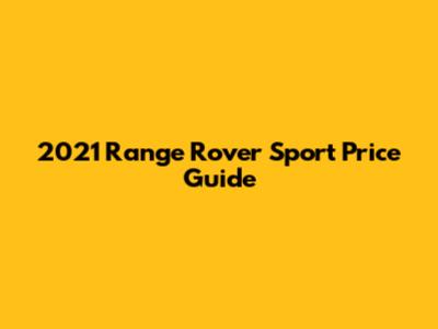 2021 Range Rover Sport Price Guide