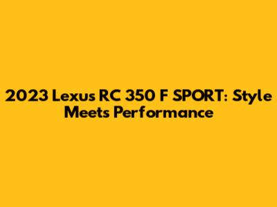 2023 Lexus RC 350 F SPORT: Style Meets Performance