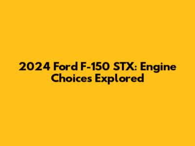 2024 Ford F-150 STX: Engine Choices Explored