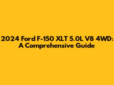 2024 Ford F-150 XLT 5.0L V8 4WD: A Comprehensive Guide