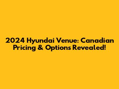 2024 Hyundai Venue: Canadian Pricing & Options Revealed!