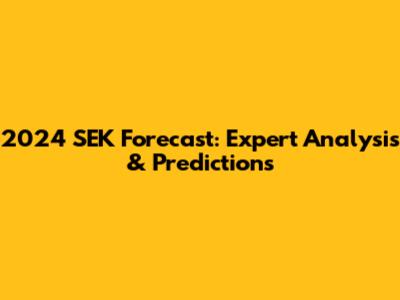 2024 SEK Forecast: Expert Analysis & Predictions