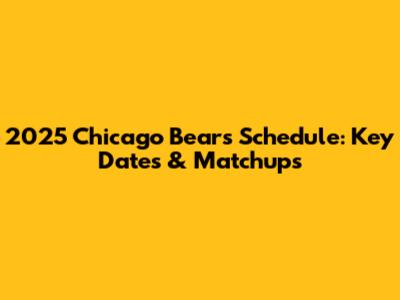 2025 Chicago Bears Schedule: Key Dates & Matchups