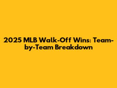 2025 MLB Walk-Off Wins: Team-by-Team Breakdown