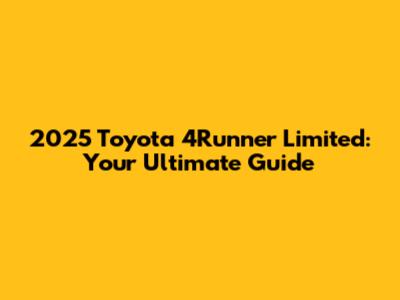 2025 Toyota 4Runner Limited: Your Ultimate Guide