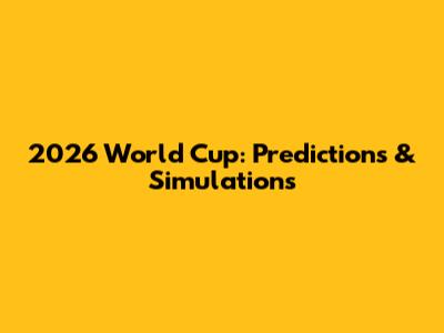 2026 World Cup: Predictions & Simulations