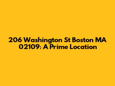 206 Washington St Boston MA 02109: A Prime Location