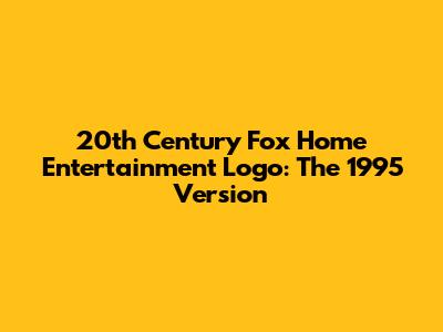 20th Century Fox Home Entertainment Logo: The 1995 Version