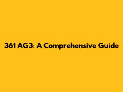 361 AG3: A Comprehensive Guide