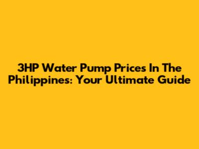 3HP Water Pump Prices In The Philippines: Your Ultimate Guide