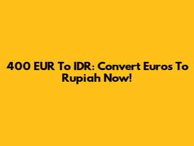 400 EUR To IDR: Convert Euros To Rupiah Now!