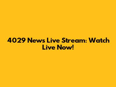 4029 News Live Stream: Watch Live Now!