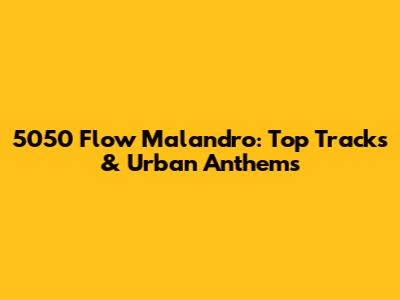 5050 Flow Malandro: Top Tracks & Urban Anthems