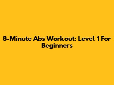 8-Minute Abs Workout: Level 1 For Beginners