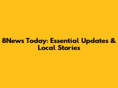 8News Today: Essential Updates & Local Stories