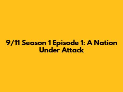 9/11 Season 1 Episode 1: A Nation Under Attack