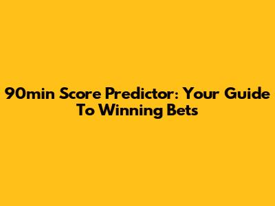 90min Score Predictor: Your Guide To Winning Bets