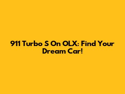 911 Turbo S On OLX: Find Your Dream Car!
