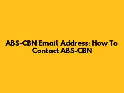 ABS-CBN Email Address: How To Contact ABS-CBN