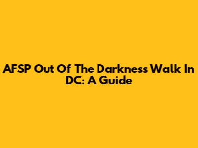 AFSP Out Of The Darkness Walk In DC: A Guide