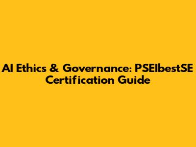 AI Ethics & Governance: PSEIbestSE Certification Guide