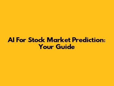 AI For Stock Market Prediction: Your Guide