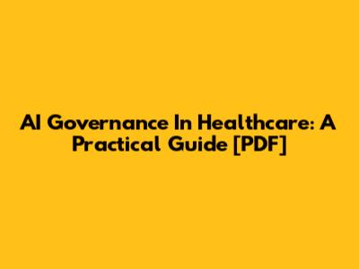 AI Governance In Healthcare: A Practical Guide [PDF]