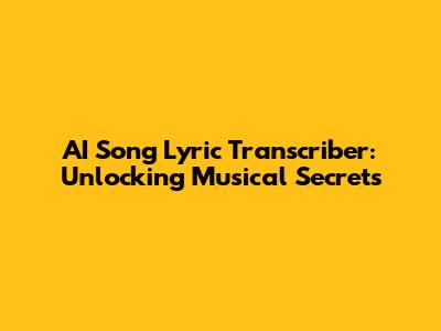 AI Song Lyric Transcriber: Unlocking Musical Secrets