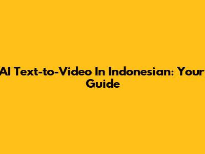 AI Text-to-Video In Indonesian: Your Guide