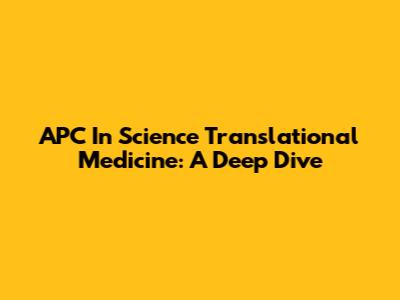 APC In Science Translational Medicine: A Deep Dive