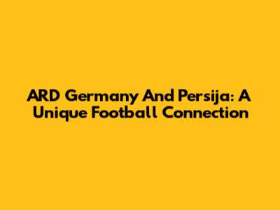 ARD Germany And Persija: A Unique Football Connection