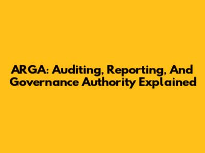 ARGA: Auditing, Reporting, And Governance Authority Explained