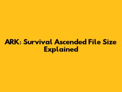 ARK: Survival Ascended File Size Explained