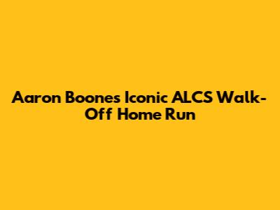 Aaron Boone's Iconic ALCS Walk-Off Home Run